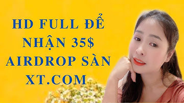 airdrop sàn xt.com CÁCH ĐĂNG KÝ, XÁC MINH VÀ NẠP RÚT ĐỂ NHẬN 35$ SÀN XT.