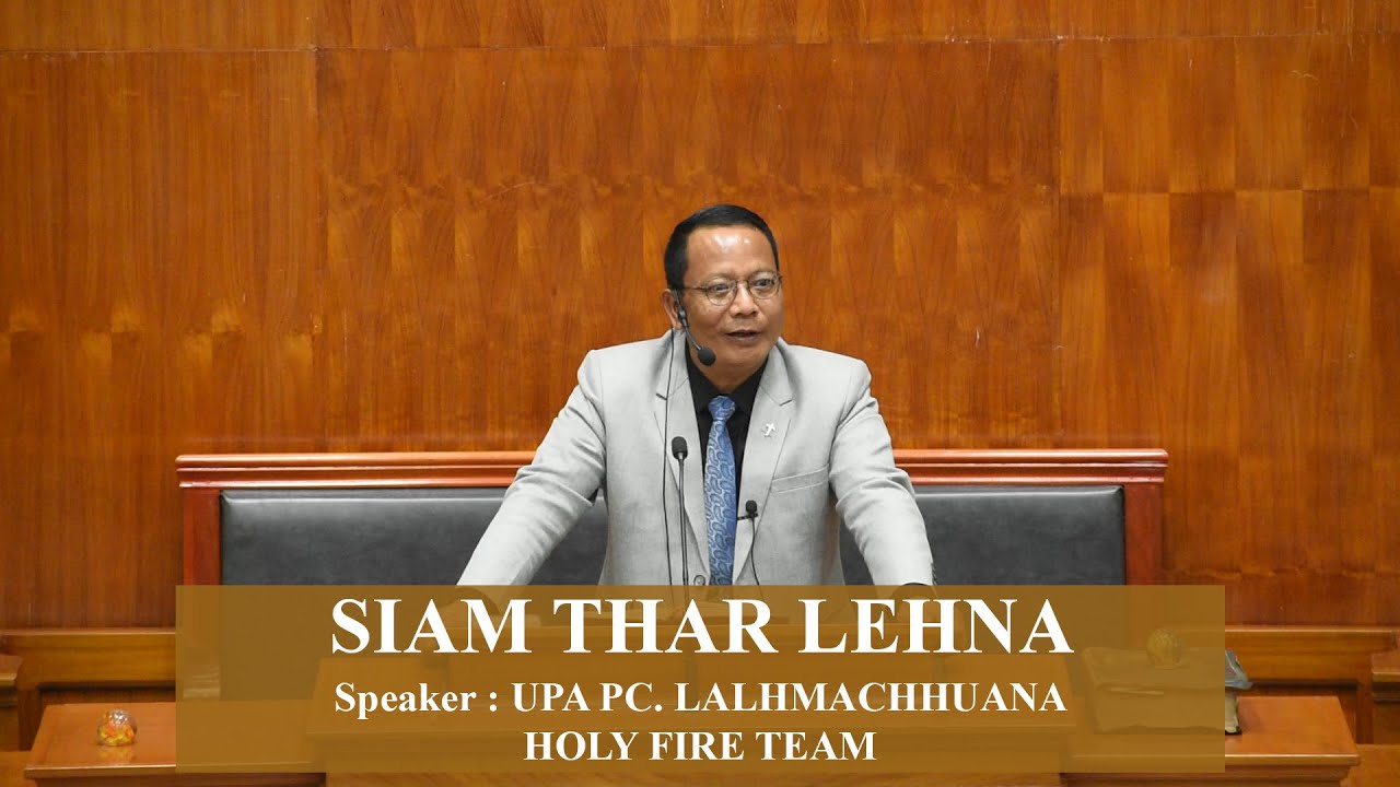|| SPEAKER UPA PC. LALHMACHHUANA - SIAM THAR LEHNA || HOLY FIRE TEAM || SERMON || #khscontent ||