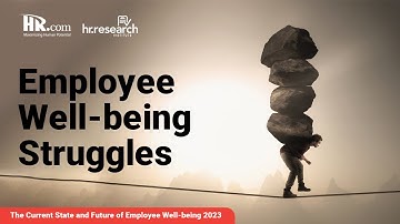 HR.com Research: The Current State and Future of Employee Well-being 2023 - The struggle