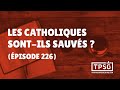 Les Catholiques sont-ils sauvés? (Épisode 226)