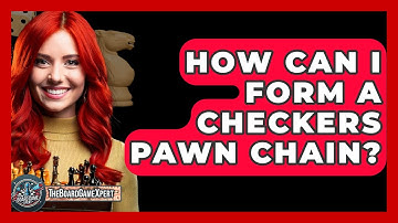How Can I Form A Checkers Pawn Chain? - The Board Game Xpert
