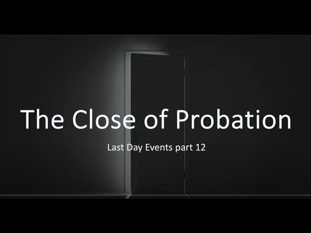 The Close of Probation - Elder Eric Walsh MD class=