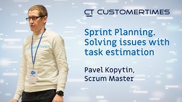 Sprint Planning. Solving issues with task estimation | Pavel Kopytin, Customertimes