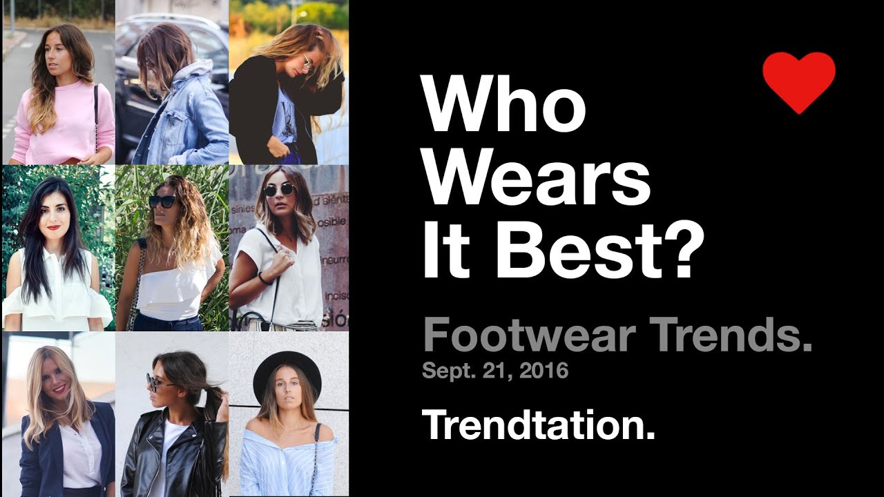 Who Wears It Best - Footwear Trends. Sept. 21, 2016. Trendtation
