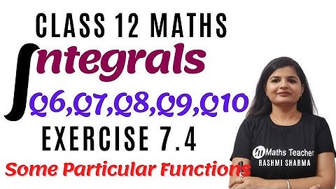 Integrals | Chapter 7 Ex 7.4 Q6, Q7, Q8, Q9, Q10 | Class12 Maths | Some Particular Functions