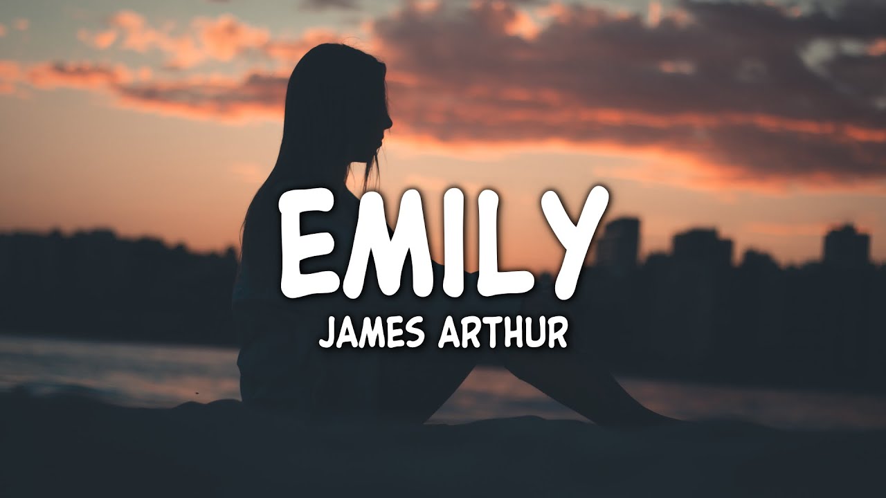 Emily Letra James Arthur - Emily (Lyrics) - YouTube