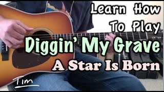 Diggin' My Grave Bradley Cooper, Lady Gaga A Star Is Born Guitar Lesson, Chords, Tutorial Diggin' My Grave Bradley Cooper, Lady Gaga A Star Is Born Guitar Lesson, Chords, Tutorial