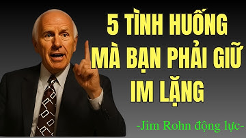 Học Cách Giữ Im Lặng Trong Những Tình Huống Này | Động Lực Jim Rohn
