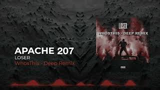 Apache 207 - Loser - WhosThis Deep Remix