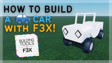How to build a CAR using F3X BUILDING TOOLS!