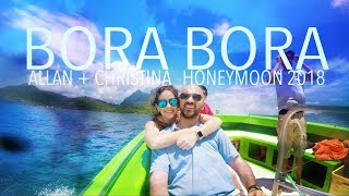 BORA BORA w/ Allan + Christina (Honeymoon 2018) French Polynesia