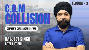 COM Collision Lecture 3 | Complete Classroom Lecture | Daljeet Singh (B.Tech IIT-BHU)