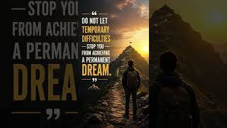 #Life #Quotes #Hardwork #Difficulties #Temporary #Permananet #Dreams #Goals #Passion