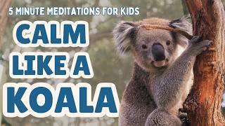Animal Meditation | Koala Calm | 5 Minute Meditation For Kids To Calm Down | Mindfulness for Kids