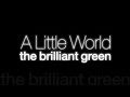 the brilliant green/A Little World (ハウステンボス「秋の光の王国」CMソング)