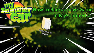 How To Backup Your Save-Game for MySummerCar (MySummerCar)