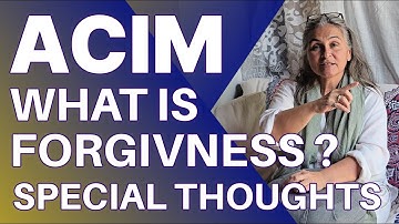 ACIM Special Thoughts: "What is Forgiveness?" for Lessons 221 - 230 of A Course in Miracles