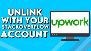 How To Unlink Your StackOverFlow Acocunt With Your Upwork on PC