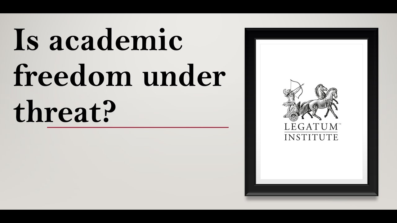 Academic Freedom Under Threat? - Legatum Institute launch of report on Academic Freedom