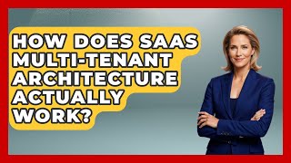 How Does SaaS Multi-Tenant Architecture Actually Work? - The SaaS Pros Breakdown
