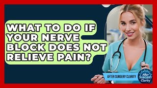 What To Do If Your Nerve Block Does Not Relieve Pain? - After Surgery Clarity