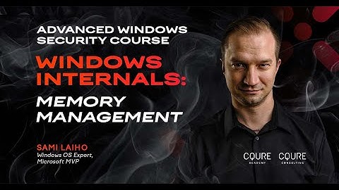 Advanced Windows Security Course: Windows Internals: Memory Management | Sami Laiho