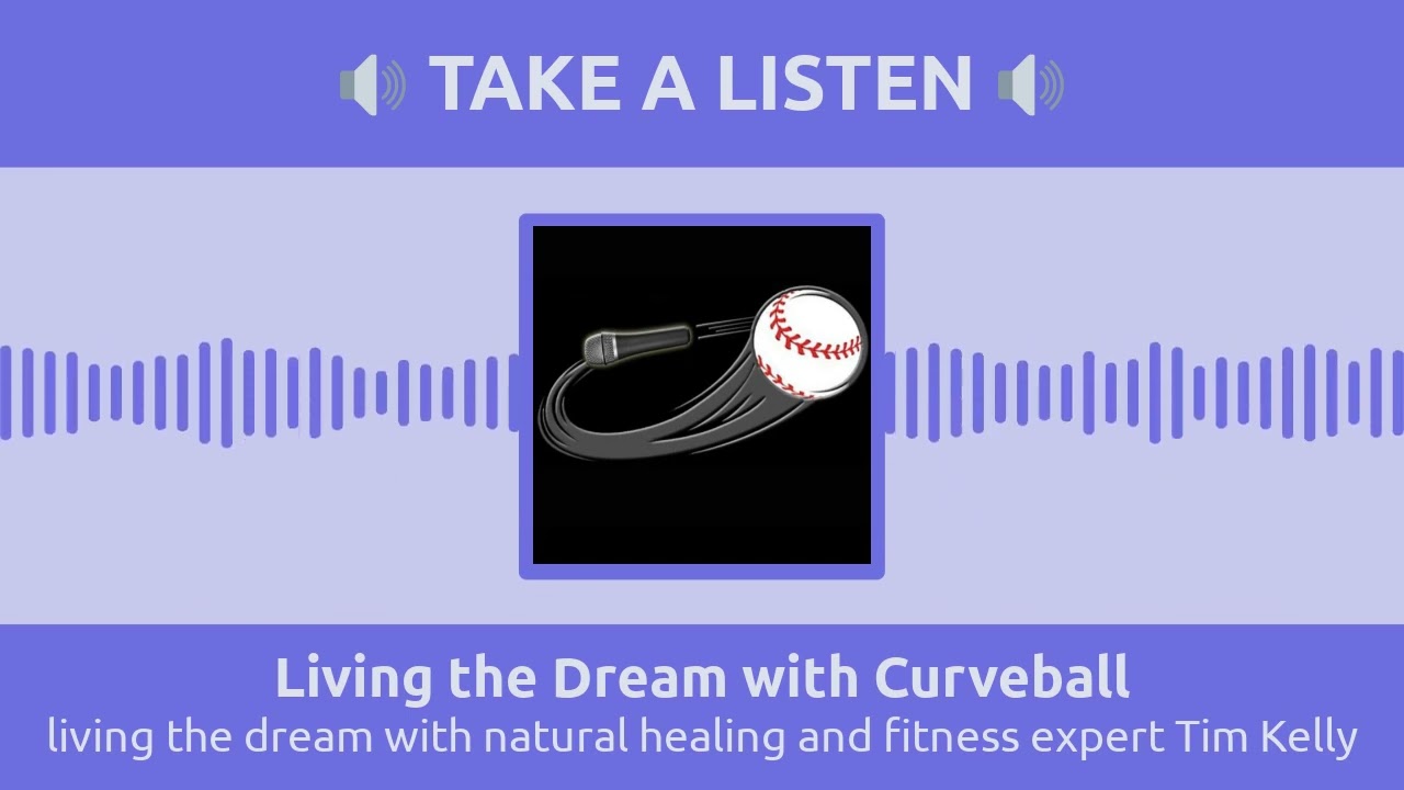 living the dream with natural healing and fitness expert Tim Kelly | Living the Dream with Curveball