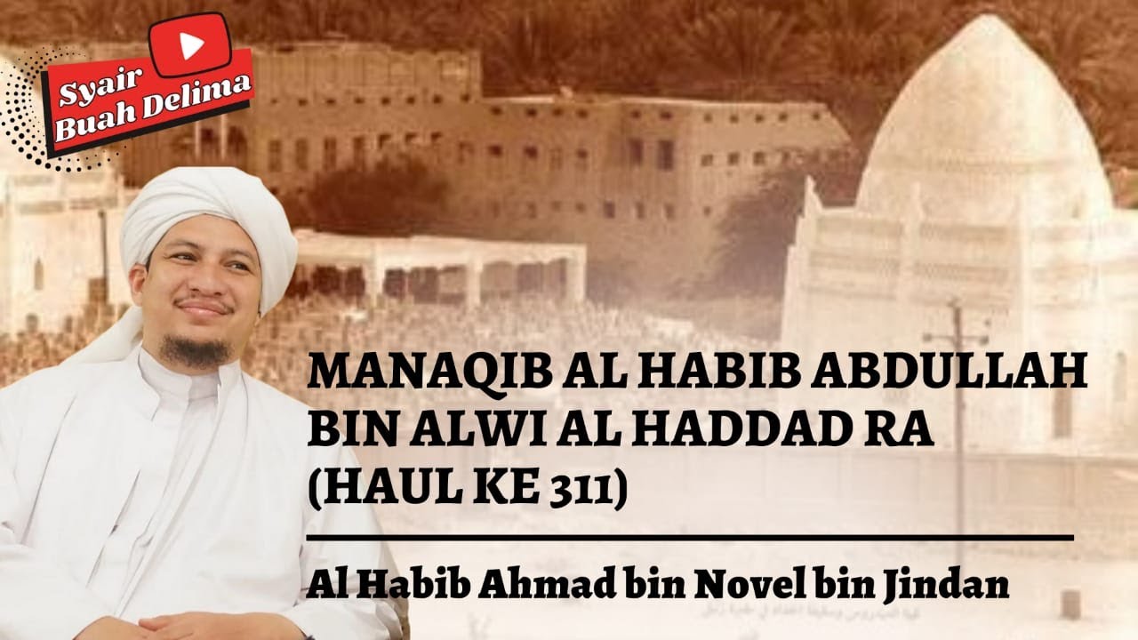 MANAQIB (BIOGRAFI) AL HABIB ABDULLAH BIN ALWI AL HADDAD RA (HAUL KE 311) - AL HABIB AHMAD BIN JINDAN