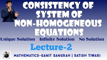 Consistency of System of Non-Homogeneous Equations | Lecture-2 | Unique, Infinite, No Solution