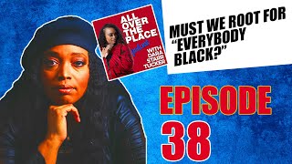 AOTP EP 38 | Must We Root for Everybody Black?