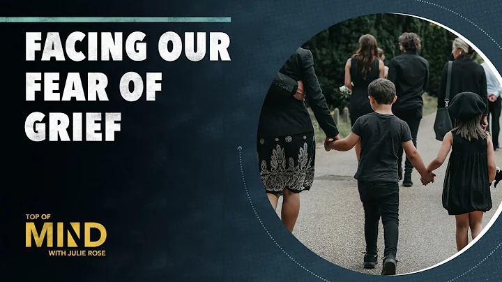 Facing Our Fear of Grief | Top of Mind S2 E23