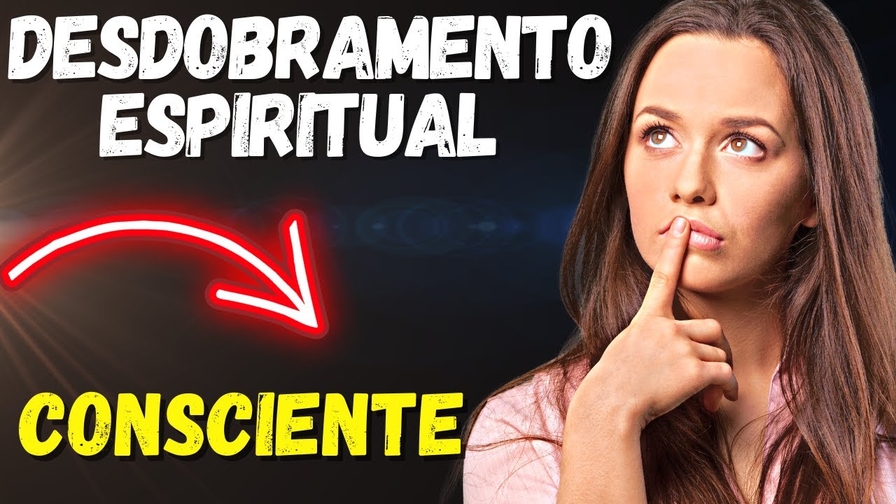 DESDOBRAMENTO ESPIRITUAL [CONSCIENTE] - YouTube