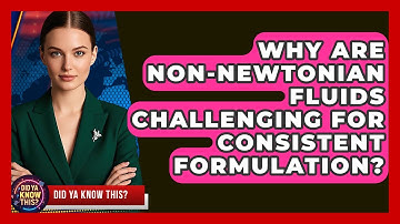 Why Are non-Newtonian Fluids Challenging For Consistent Formulation? - Did Ya Know This