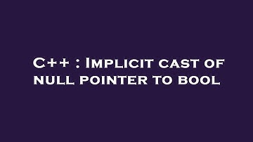 C++ : Implicit cast of null pointer to bool
