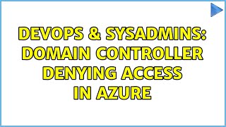 DevOps & SysAdmins: Domain Controller Denying Access in Azure