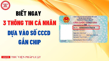 Biết Ngay 03 Thông Tin Của 01 Công Dân Dựa Vào Số Thẻ CCCD Gắn Chíp | TVPL