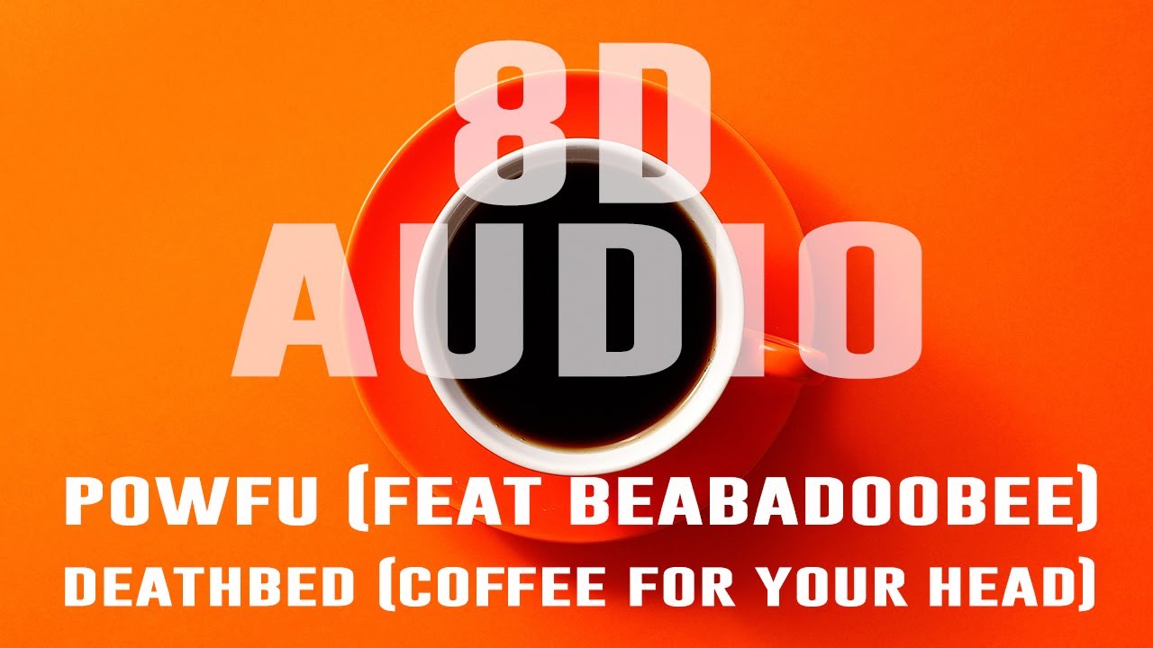 powfu (feat beabadoobee) deathbed (coffee for your head) (IMPULSE 8D