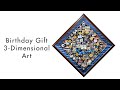 Unique, Personalized Birthday Gift | 3-Dimensional Art
