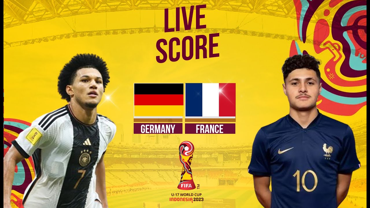 🔴LIVE SCORE GERMANY VS FRANCE Final FIFA World Cup U17 INDONESIA