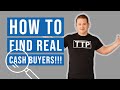 How to Find Real Cash Buyers!!!