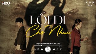 Thế Gian Này Bây Giờ Chỉ Còn Niềm Đau Tình Yêu Nay Vốn Dĩ Đã Chẳng Thể | Lối Đi Cho Nhau Lofi TikTok