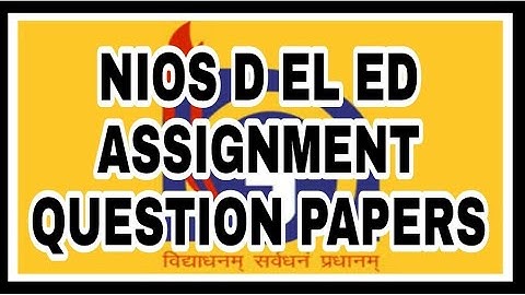 Nios d el ed assignment ।। Download assignment question papers