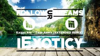 Kazoo Kid - Trap Remix Extended Remix