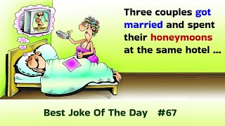 Best Joke Of The Day. 67. Three couples got married and spent their honeymoons ...