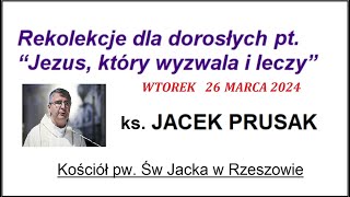 JACEK PRUSAK SJ - KAZANIE, REKOLEKCJE 26.03.2024, Wielki Wtorek