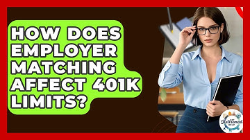 How Does Employer Matching Affect 401k Limits? - Get Retirement Help