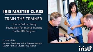 IRIS Master Class: Train the Trainer - Building a Solid Foundation for Internal Training