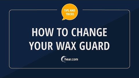 Hear.com Tips and Tricks | How to Change Your Wax Guard