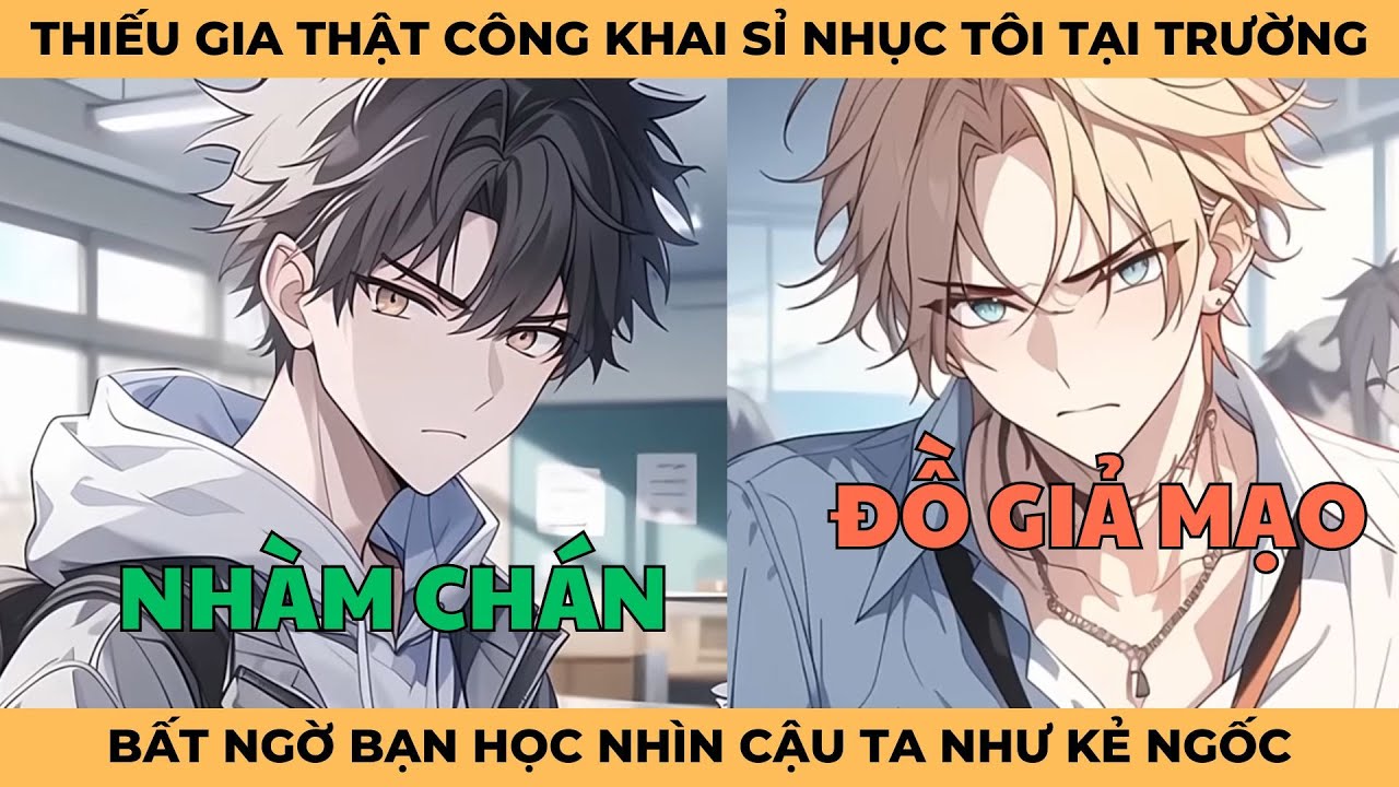 Thiếu Gia Thật Công Khai Sỉ Nhục Tôi Tại Trường, Bất Ngờ Bạn Học Nhìn Cậu Ta Như Kẻ Ngốc