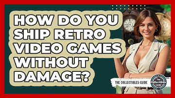 How Do You Ship Retro Video Games Without Damage? - The Collectibles Guide